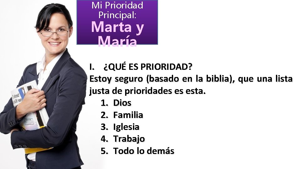 Mi Prioridad Principal: Marta y María I. ¿QUÉ ES PRIORIDAD? Estoy seguro (basado en