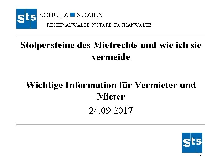 SCHULZ SOZIEN RECHTSANWÄLTE NOTARE FACHANWÄLTE Stolpersteine des Mietrechts und wie ich sie vermeide Wichtige SCHULZ SOZIEN RECHTSANWÄLTE NOTARE FACHANWÄLTE Stolpersteine des Mietrechts und wie ich sie vermeide Wichtige