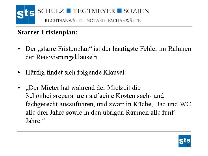 Starrer Fristenplan: • Der „starre Fristenplan“ ist der häufigste Fehler im Rahmen der Renovierungsklauseln. Starrer Fristenplan: • Der „starre Fristenplan“ ist der häufigste Fehler im Rahmen der Renovierungsklauseln.