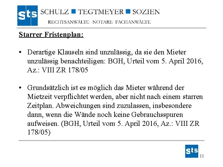 Starrer Fristenplan: • Derartige Klauseln sind unzulässig, da sie den Mieter unzulässig benachteiligen: BGH, Starrer Fristenplan: • Derartige Klauseln sind unzulässig, da sie den Mieter unzulässig benachteiligen: BGH,