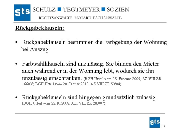 Rückgabeklauseln: • Rückgabeklauseln bestimmen die Farbgebung der Wohnung bei Auszug. • Farbwahlklauseln sind unzulässig. Rückgabeklauseln: • Rückgabeklauseln bestimmen die Farbgebung der Wohnung bei Auszug. • Farbwahlklauseln sind unzulässig.