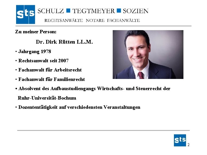 Zu meiner Person: Dr. Dirk Rütten LL. M. • Jahrgang 1978 • Rechtsanwalt seit Zu meiner Person: Dr. Dirk Rütten LL. M. • Jahrgang 1978 • Rechtsanwalt seit