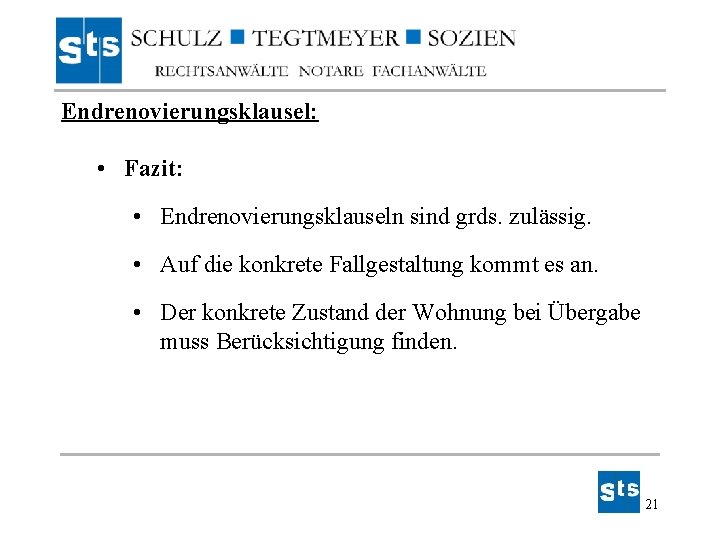 Endrenovierungsklausel: • Fazit: • Endrenovierungsklauseln sind grds. zulässig. • Auf die konkrete Fallgestaltung kommt Endrenovierungsklausel: • Fazit: • Endrenovierungsklauseln sind grds. zulässig. • Auf die konkrete Fallgestaltung kommt