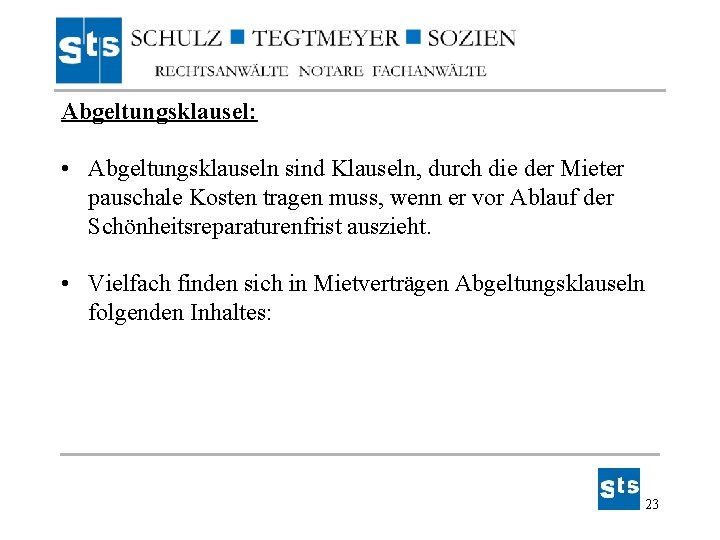 Abgeltungsklausel: • Abgeltungsklauseln sind Klauseln, durch die der Mieter pauschale Kosten tragen muss, wenn Abgeltungsklausel: • Abgeltungsklauseln sind Klauseln, durch die der Mieter pauschale Kosten tragen muss, wenn