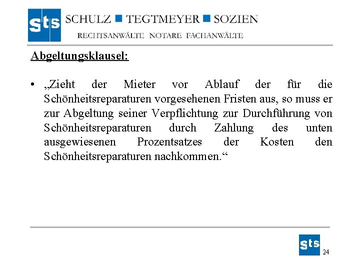 Abgeltungsklausel: • „Zieht der Mieter vor Ablauf der für die Schönheitsreparaturen vorgesehenen Fristen aus, Abgeltungsklausel: • „Zieht der Mieter vor Ablauf der für die Schönheitsreparaturen vorgesehenen Fristen aus,