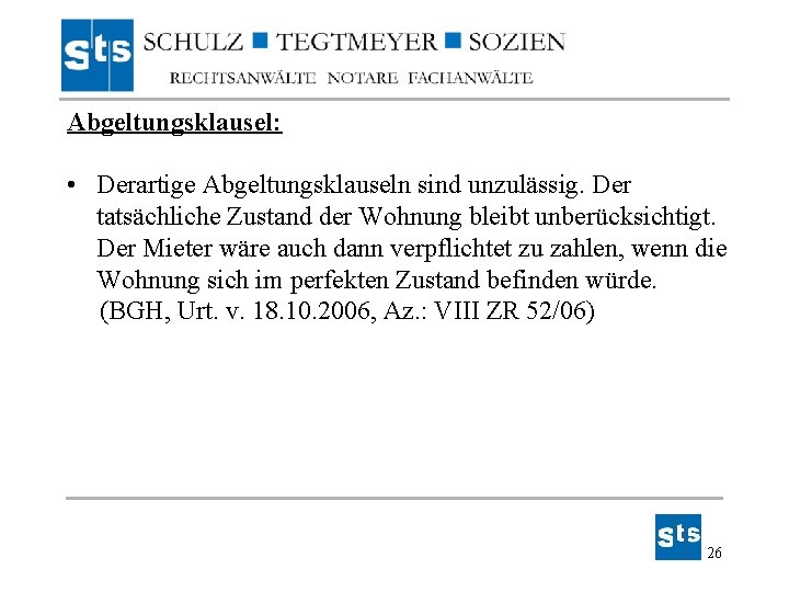 Abgeltungsklausel: • Derartige Abgeltungsklauseln sind unzulässig. Der tatsächliche Zustand der Wohnung bleibt unberücksichtigt. Der Abgeltungsklausel: • Derartige Abgeltungsklauseln sind unzulässig. Der tatsächliche Zustand der Wohnung bleibt unberücksichtigt. Der