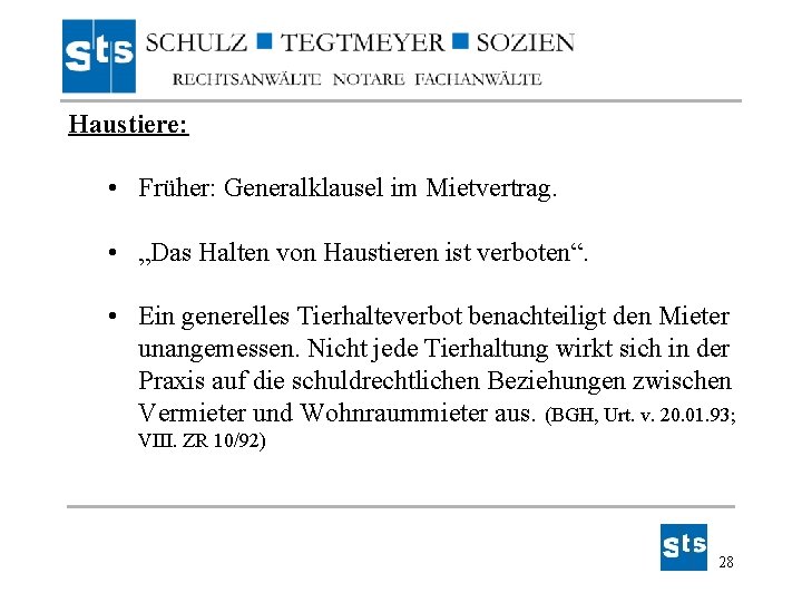 Haustiere: • Früher: Generalklausel im Mietvertrag. • „Das Halten von Haustieren ist verboten“. • Haustiere: • Früher: Generalklausel im Mietvertrag. • „Das Halten von Haustieren ist verboten“. •