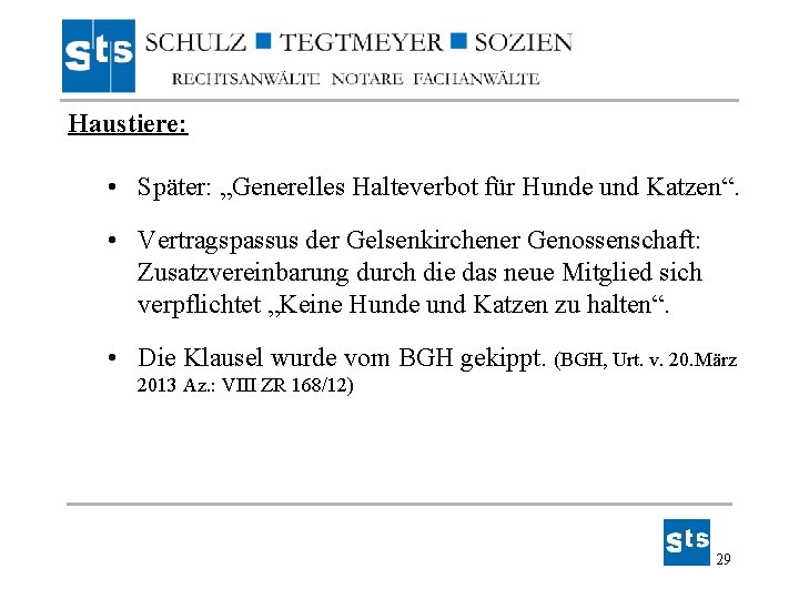 Haustiere: • Später: „Generelles Halteverbot für Hunde und Katzen“. • Vertragspassus der Gelsenkirchener Genossenschaft: Haustiere: • Später: „Generelles Halteverbot für Hunde und Katzen“. • Vertragspassus der Gelsenkirchener Genossenschaft: