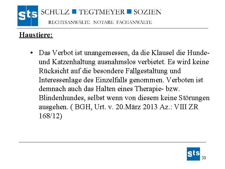 Haustiere: • Das Verbot ist unangemessen, da die Klausel die Hundeund Katzenhaltung ausnahmslos verbietet. Haustiere: • Das Verbot ist unangemessen, da die Klausel die Hundeund Katzenhaltung ausnahmslos verbietet.