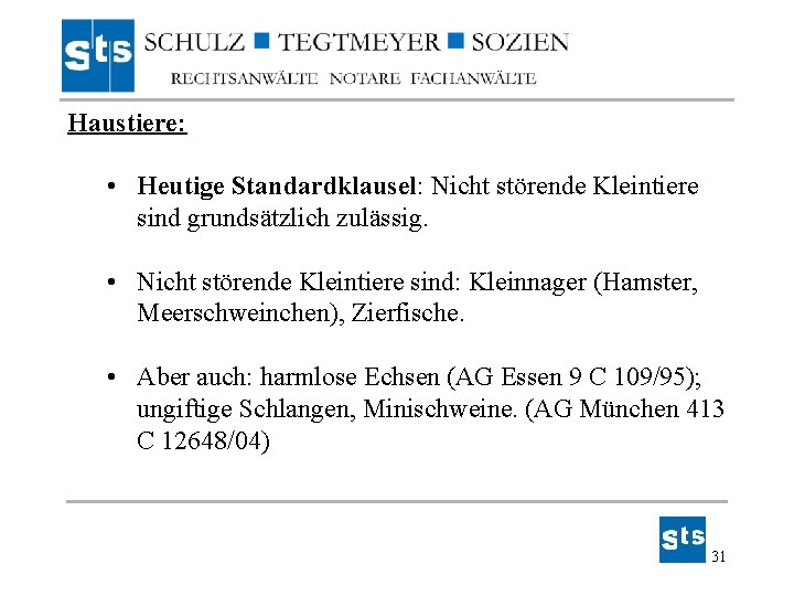 Haustiere: • Heutige Standardklausel: Nicht störende Kleintiere sind grundsätzlich zulässig. • Nicht störende Kleintiere Haustiere: • Heutige Standardklausel: Nicht störende Kleintiere sind grundsätzlich zulässig. • Nicht störende Kleintiere