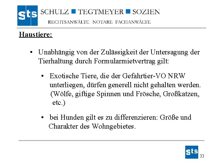 Haustiere: • Unabhängig von der Zulässigkeit der Untersagung der Tierhaltung durch Formularmietvertrag gilt: • Haustiere: • Unabhängig von der Zulässigkeit der Untersagung der Tierhaltung durch Formularmietvertrag gilt: •