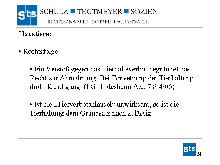Haustiere: • Rechtsfolge: • Ein Verstoß gegen das Tierhalteverbot begründet das Recht zur Abmahnung. Haustiere: • Rechtsfolge: • Ein Verstoß gegen das Tierhalteverbot begründet das Recht zur Abmahnung.