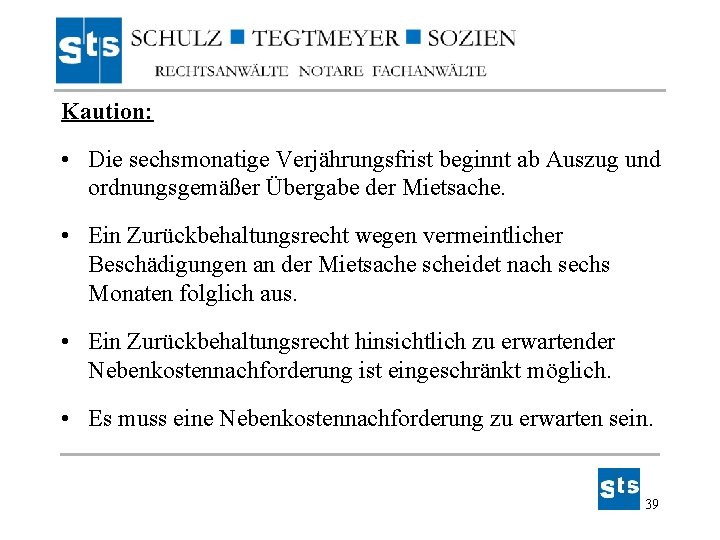 Kaution: • Die sechsmonatige Verjährungsfrist beginnt ab Auszug und ordnungsgemäßer Übergabe der Mietsache. • Kaution: • Die sechsmonatige Verjährungsfrist beginnt ab Auszug und ordnungsgemäßer Übergabe der Mietsache. •