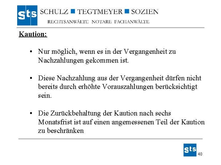Kaution: • Nur möglich, wenn es in der Vergangenheit zu Nachzahlungen gekommen ist. • Kaution: • Nur möglich, wenn es in der Vergangenheit zu Nachzahlungen gekommen ist. •