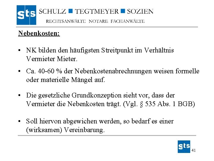 Nebenkosten: • NK bilden häufigsten Streitpunkt im Verhältnis Vermieter Mieter. • Ca. 40 -60 Nebenkosten: • NK bilden häufigsten Streitpunkt im Verhältnis Vermieter Mieter. • Ca. 40 -60
