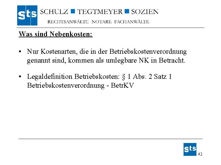 Was sind Nebenkosten: • Nur Kostenarten, die in der Betriebskostenverordnung genannt sind, kommen als Was sind Nebenkosten: • Nur Kostenarten, die in der Betriebskostenverordnung genannt sind, kommen als