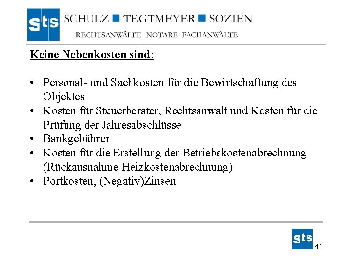 Keine Nebenkosten sind: • Personal- und Sachkosten für die Bewirtschaftung des Objektes • Kosten Keine Nebenkosten sind: • Personal- und Sachkosten für die Bewirtschaftung des Objektes • Kosten