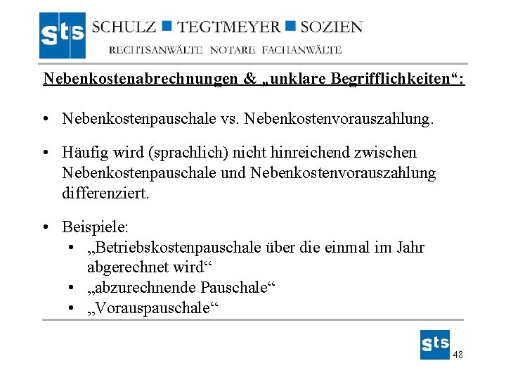 Nebenkostenabrechnungen & „unklare Begrifflichkeiten“: • Nebenkostenpauschale vs. Nebenkostenvorauszahlung. • Häufig wird (sprachlich) nicht hinreichend Nebenkostenabrechnungen & „unklare Begrifflichkeiten“: • Nebenkostenpauschale vs. Nebenkostenvorauszahlung. • Häufig wird (sprachlich) nicht hinreichend
