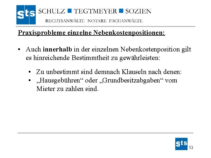 Praxisprobleme einzelne Nebenkostenpositionen: • Auch innerhalb in der einzelnen Nebenkostenposition gilt es hinreichende Bestimmtheit Praxisprobleme einzelne Nebenkostenpositionen: • Auch innerhalb in der einzelnen Nebenkostenposition gilt es hinreichende Bestimmtheit