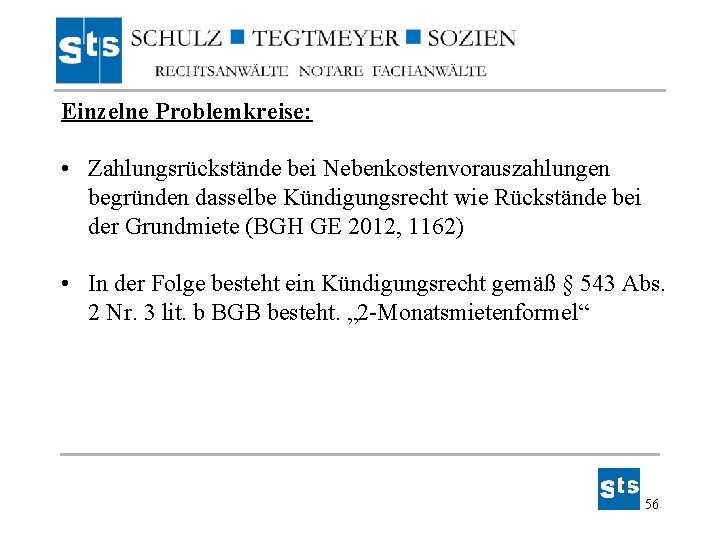 Einzelne Problemkreise: • Zahlungsrückstände bei Nebenkostenvorauszahlungen begründen dasselbe Kündigungsrecht wie Rückstände bei der Grundmiete Einzelne Problemkreise: • Zahlungsrückstände bei Nebenkostenvorauszahlungen begründen dasselbe Kündigungsrecht wie Rückstände bei der Grundmiete