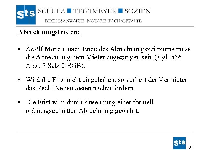 Abrechnungsfristen: • Zwölf Monate nach Ende des Abrechnungszeitraums muss die Abrechnung dem Mieter zugegangen Abrechnungsfristen: • Zwölf Monate nach Ende des Abrechnungszeitraums muss die Abrechnung dem Mieter zugegangen