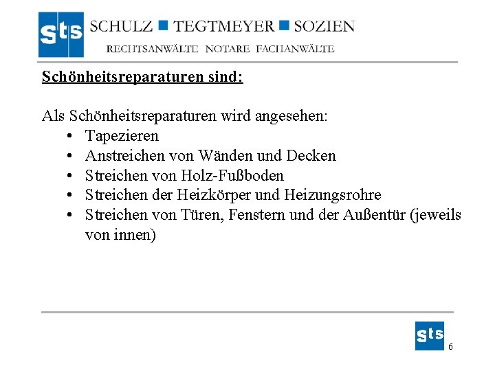 Schönheitsreparaturen sind: Als Schönheitsreparaturen wird angesehen: • Tapezieren • Anstreichen von Wänden und Decken Schönheitsreparaturen sind: Als Schönheitsreparaturen wird angesehen: • Tapezieren • Anstreichen von Wänden und Decken