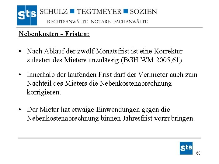 Nebenkosten - Fristen: • Nach Ablauf der zwölf Monatsfrist eine Korrektur zulasten des Mieters Nebenkosten - Fristen: • Nach Ablauf der zwölf Monatsfrist eine Korrektur zulasten des Mieters