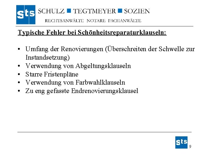 Typische Fehler bei Schönheitsreparaturklauseln: • Umfang der Renovierungen (Überschreiten der Schwelle zur Instandsetzung) • Typische Fehler bei Schönheitsreparaturklauseln: • Umfang der Renovierungen (Überschreiten der Schwelle zur Instandsetzung) •