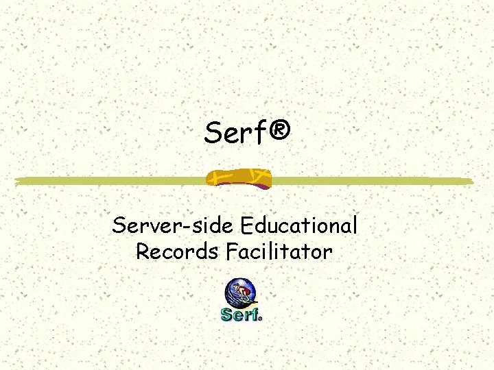 Serf® Server-side Educational Records Facilitator 
