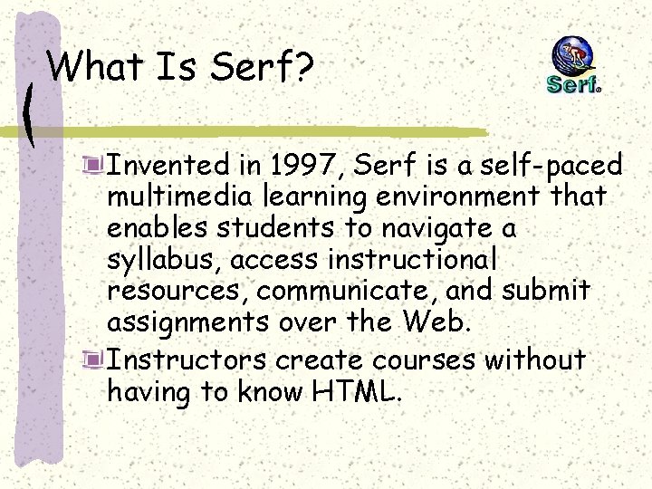 What Is Serf? Invented in 1997, Serf is a self-paced multimedia learning environment that