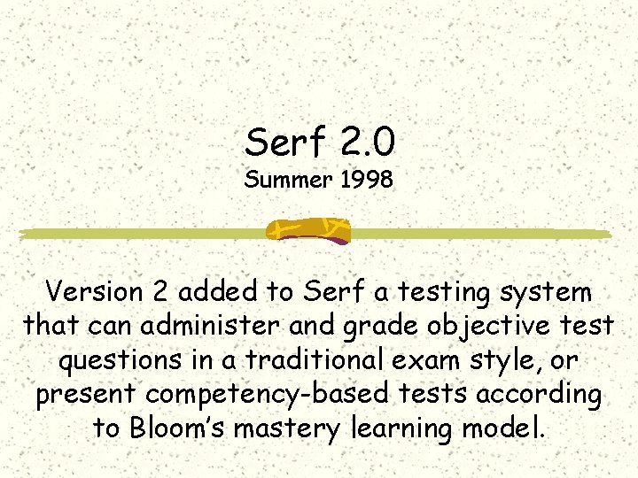 Serf 2. 0 Summer 1998 Version 2 added to Serf a testing system that