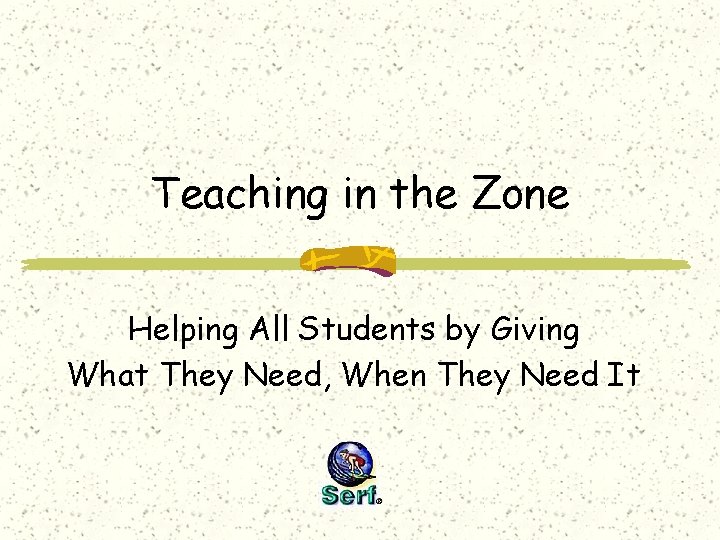 Teaching in the Zone Helping All Students by Giving What They Need, When They