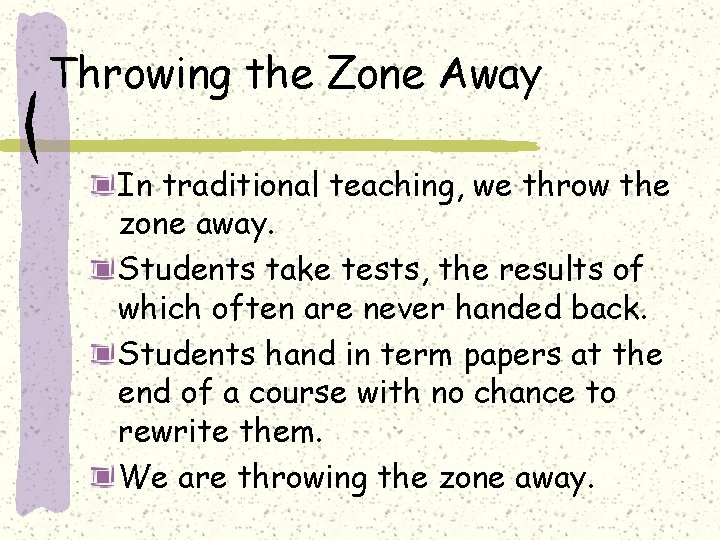 Throwing the Zone Away In traditional teaching, we throw the zone away. Students take