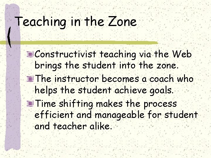 Teaching in the Zone Constructivist teaching via the Web brings the student into the