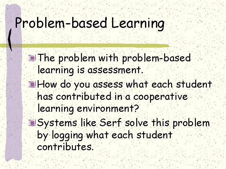 Problem-based Learning The problem with problem-based learning is assessment. How do you assess what