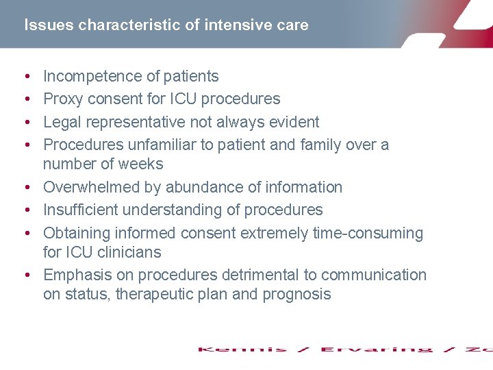 Issues characteristic of intensive care • • Incompetence of patients Proxy consent for ICU