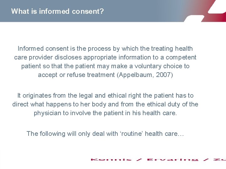 What is informed consent? Informed consent is the process by which the treating health