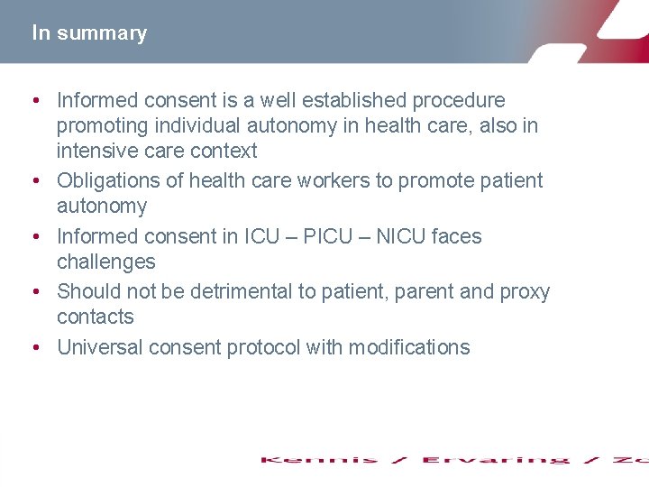 In summary • Informed consent is a well established procedure promoting individual autonomy in