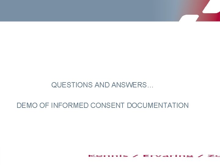 QUESTIONS AND ANSWERS… DEMO OF INFORMED CONSENT DOCUMENTATION 