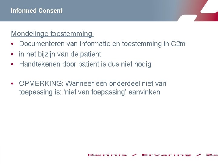 Informed Consent Mondelinge toestemming: • Documenteren van informatie en toestemming in C 2 m