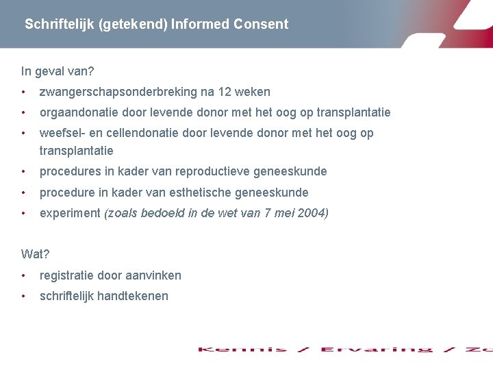 Schriftelijk (getekend) Informed Consent In geval van? • zwangerschapsonderbreking na 12 weken • orgaandonatie