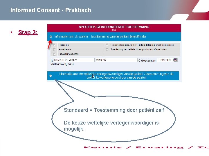 Informed Consent - Praktisch • Stap 3: Standaard = Toestemming door patiënt zelf De