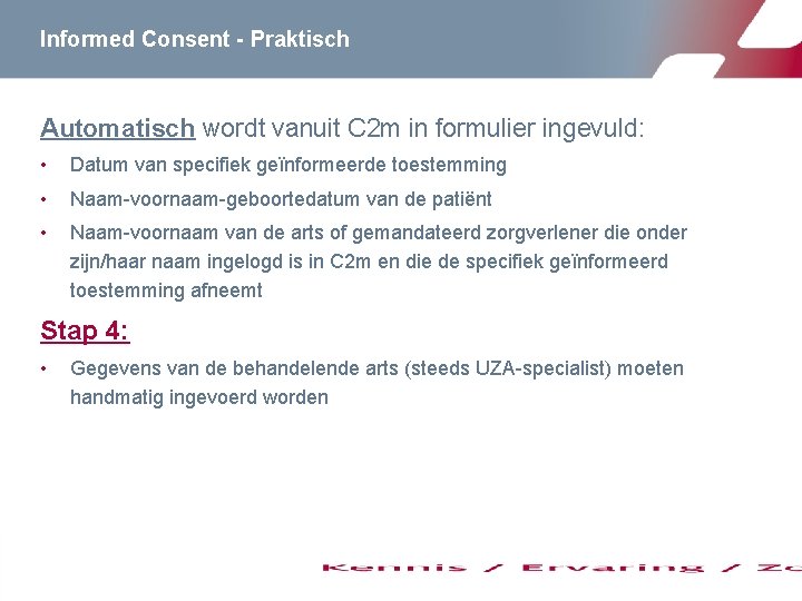 Informed Consent - Praktisch Automatisch wordt vanuit C 2 m in formulier ingevuld: •