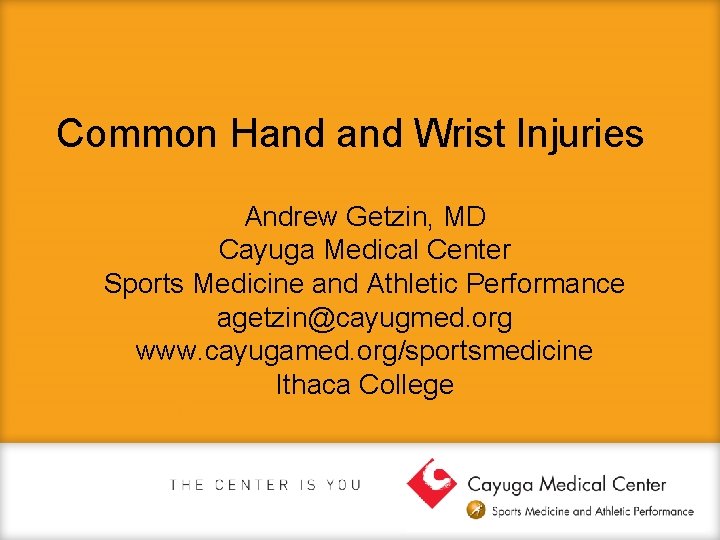 Common Hand Wrist Injuries Andrew Getzin, MD Cayuga Medical Center Sports Medicine and Athletic