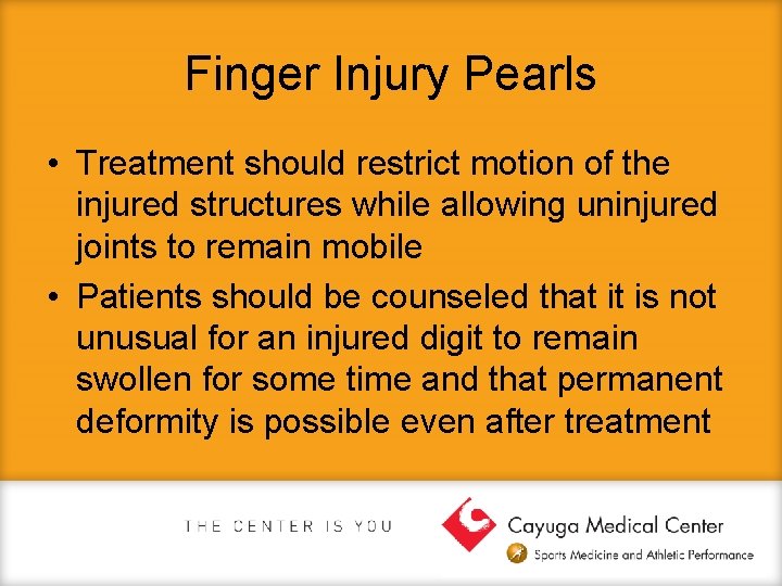 Finger Injury Pearls • Treatment should restrict motion of the injured structures while allowing