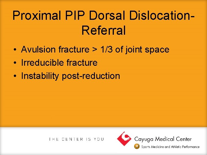 Proximal PIP Dorsal Dislocation. Referral • Avulsion fracture > 1/3 of joint space •