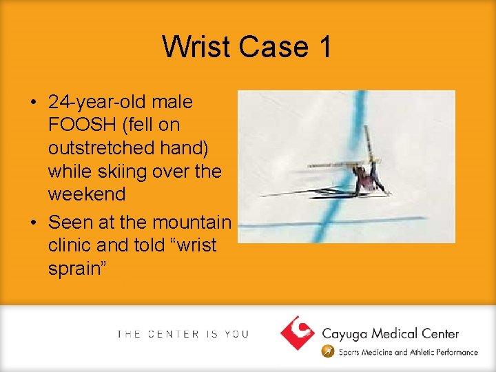 Wrist Case 1 • 24 -year-old male FOOSH (fell on outstretched hand) while skiing