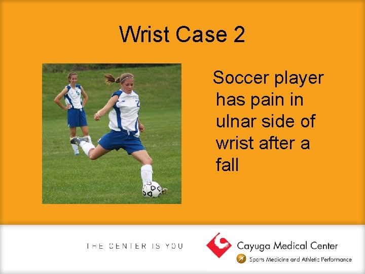 Wrist Case 2 Soccer player has pain in ulnar side of wrist after a
