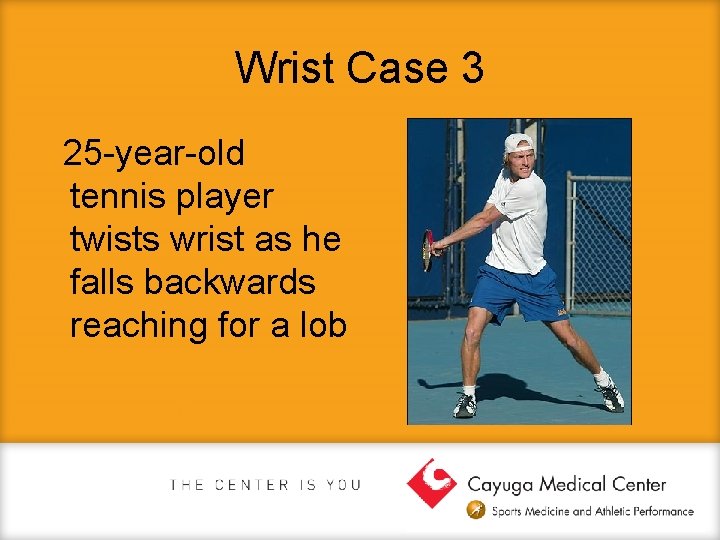 Wrist Case 3 25 -year-old tennis player twists wrist as he falls backwards reaching