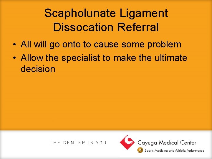 Scapholunate Ligament Dissocation Referral • All will go onto to cause some problem •